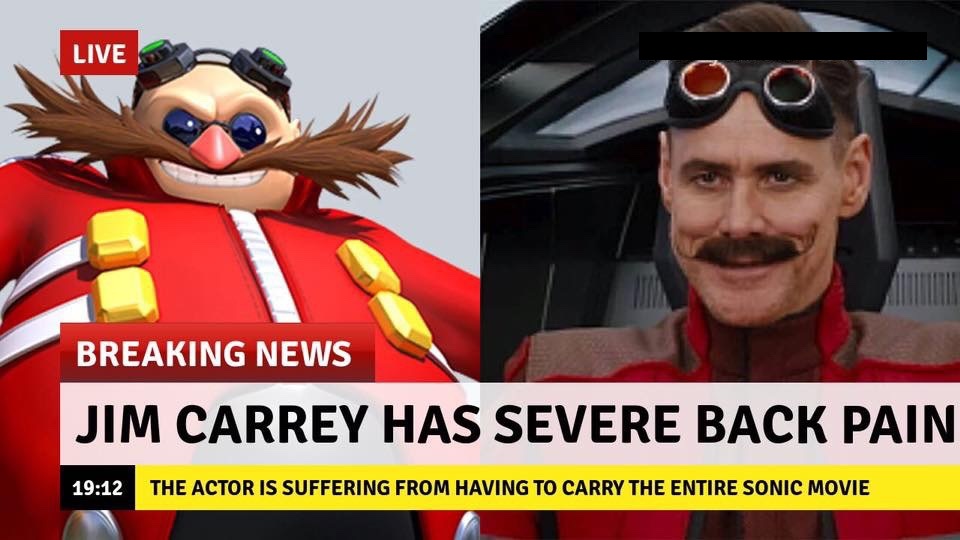 memes - Sonic the Hedgehog - Live Breaking News Jim Carrey Has Severe Back Pain The Actor Is Suffering From Having To Carry The Entire Sonic Movie
