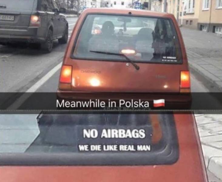 no airbags we die like real man - Meanwhile in Polska No Airbags We Die Uke Real Man