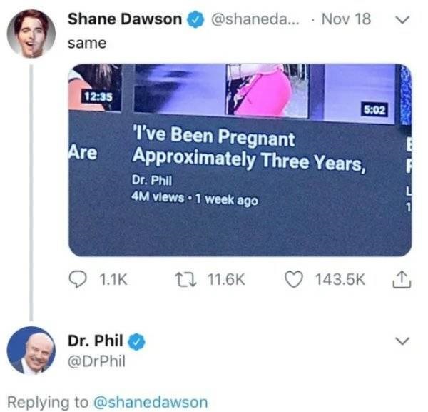 dr phil weird flex but ok - Shane Dawson ... . Nov 18 same Are I've Been Pregnant Approximately Three Years, Dr. Phil 4M views 1 week ago 12 I Dr. Phil