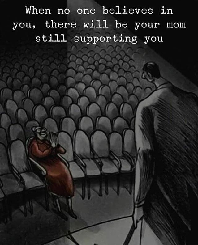 no one believe in you there will - When no one believes in you, there will be your mom still supporting you