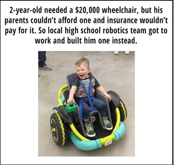 2 year old couldn t walk robotics team built him a customized toy car - 2yearold needed a $20,000 wheelchair, but his parents couldn't afford one and insurance wouldn't pay for it. So local high school robotics team got to work and built him one instead.