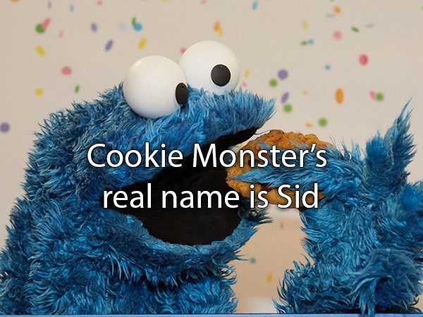 Cookie Monster's real name is Sid