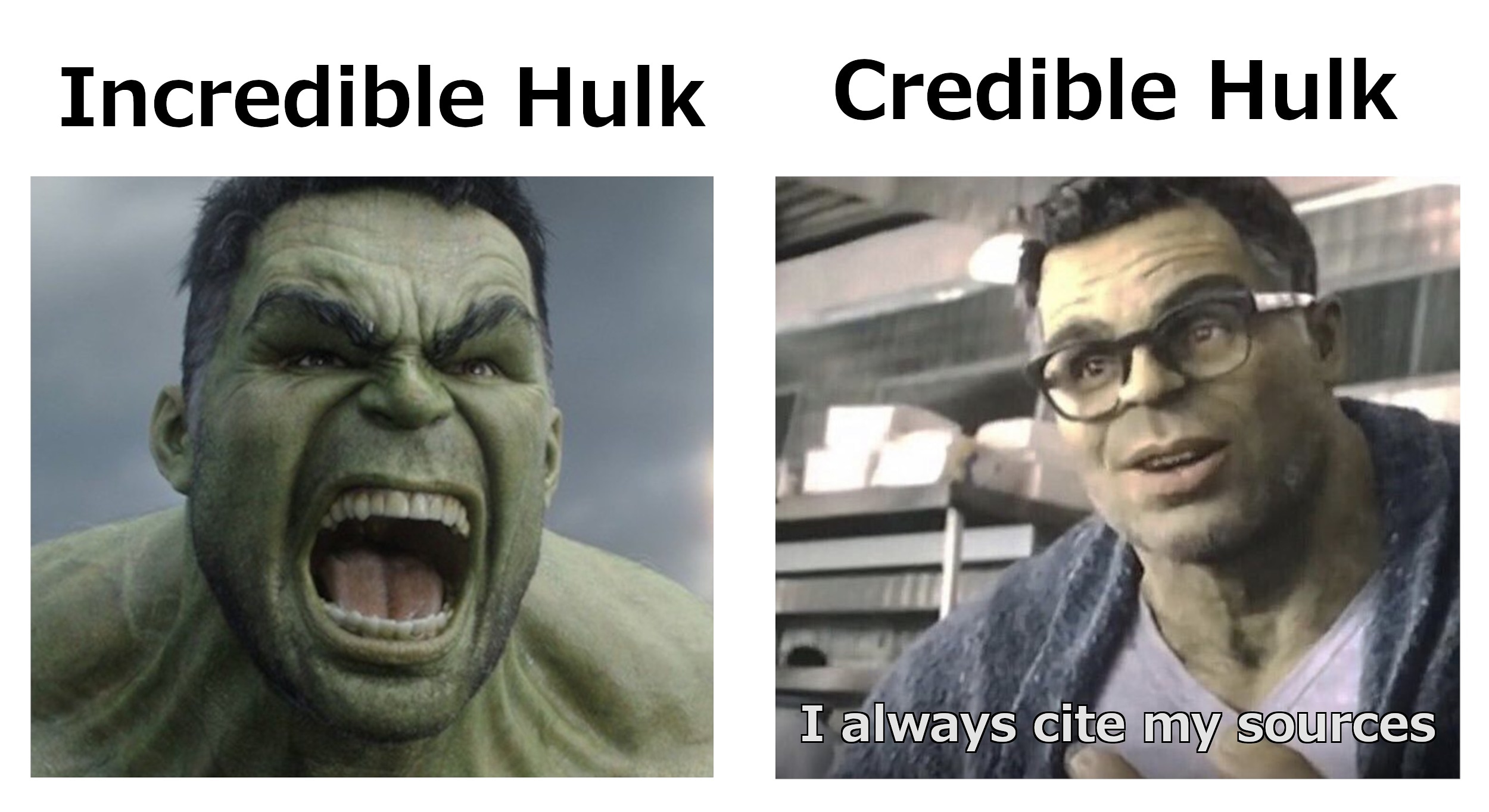 human - Incredible Hulk Credible Hulk I always cite my sources