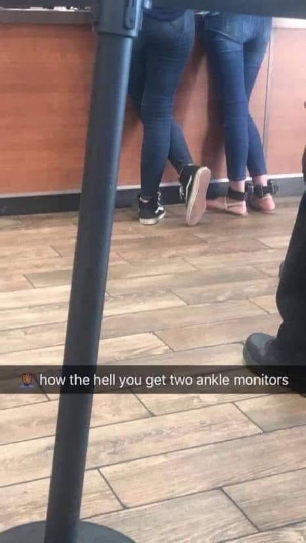 trashy people memes - of a girl ankle monitor - how the hell you get two ankle monitors