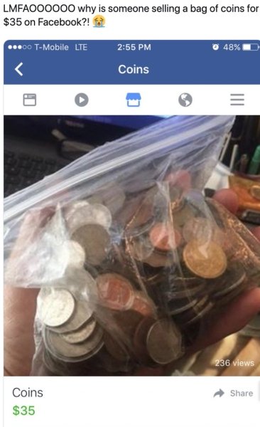 LMFAOOO000 why is someone selling a bag of coins for $35 on Facebook?! ...00 TMobile Lte O 48% Coins 236 views Coins $35