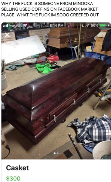 table - Why The Fuck Is Someone From Minooka Selling Used Coffins On Facebook Market Place. What The Fuck Im Sooo Creeped Out ... Ver 96% Casket $300