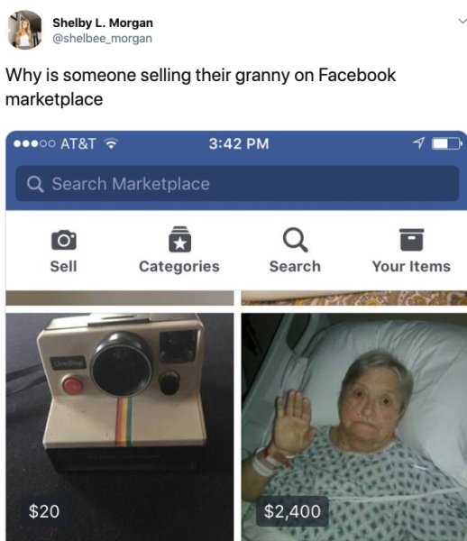 multimedia - Shelby L. Morgan Why is someone selling their granny on Facebook marketplace ...00 At&T. Q Search Marketplace Sell Categories Search Your Items $20 $2,400