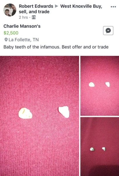 light - West Knoxville Buy, .. Robert Edwards sell, and trade 2 hrs. Charlie Manson's $2,500 La Follette, Tn Baby teeth of the infamous. Best offer and or trade