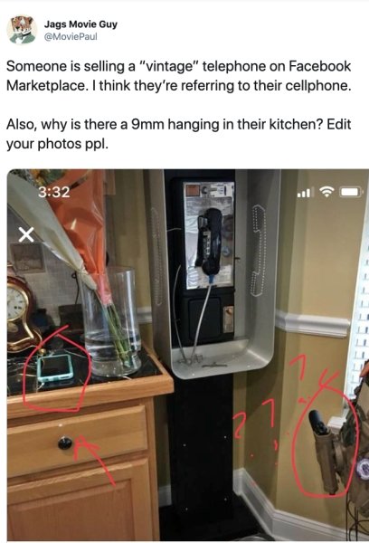 room - Jags Movie Guy Paul Someone is selling a "vintage" telephone on Facebook Marketplace. I think they're referring to their cellphone. Also, why is there a 9mm hanging in their kitchen? Edit your photos ppl.