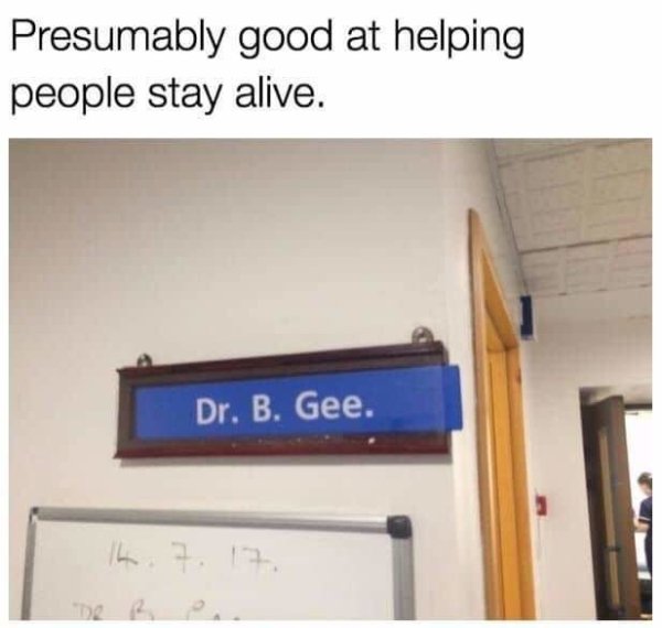 presumably good at helping people stay alive dr b gee - Presumably good at helping people stay alive. Dr. B. Gee.