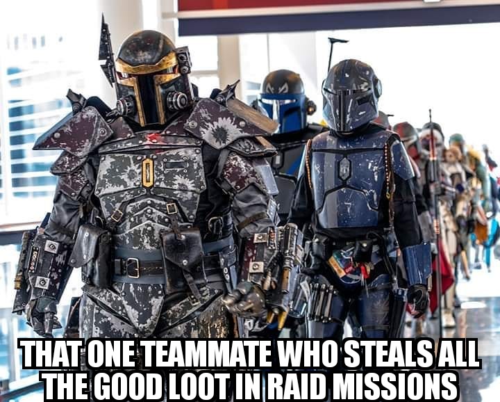 dank meme of personal protective equipment - Coro That One Teammate Who Steals All The Good Loot In Raid Missions