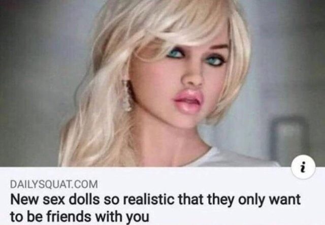 dank meme of Dailysquat.Com New sex dolls so realistic that they only want to be friends with you