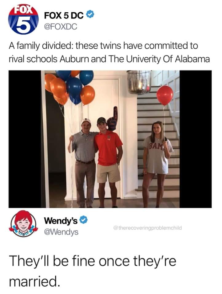 dank meme of shoulder - Fox Fox 5 Dc A family divided these twins have committed to rival schools Auburn and The Univerity Of Alabama Bam Wendy's They'll be fine once they're married.