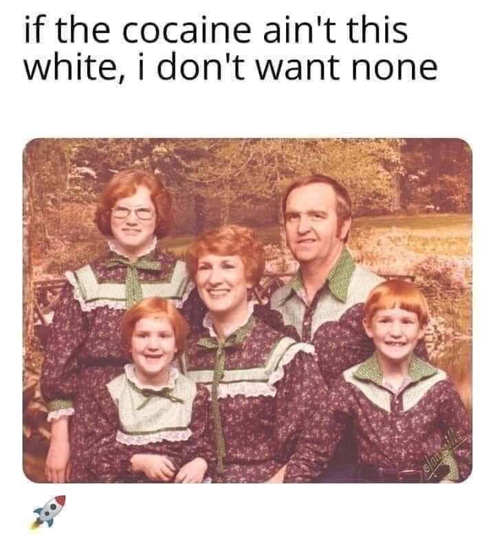dank meme of awkward family photo christmas - if the cocaine ain't this white, i don't want none