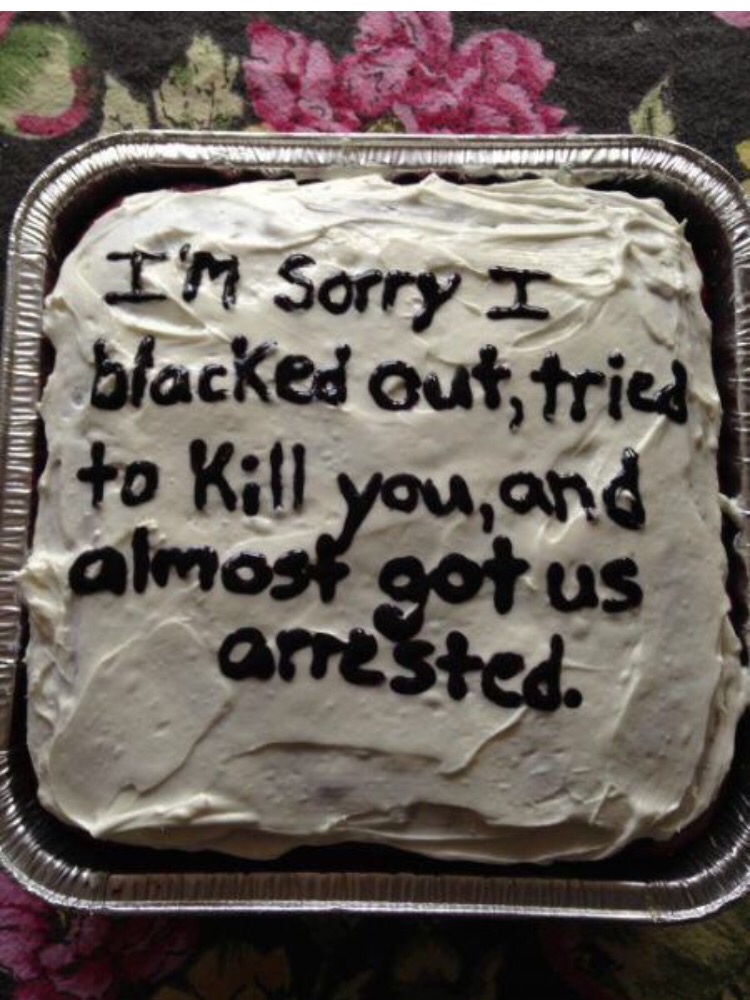dank meme of funny apology cakes - I'M Sorry I blacked out, tried to kill you, and 3 almost got us arrested