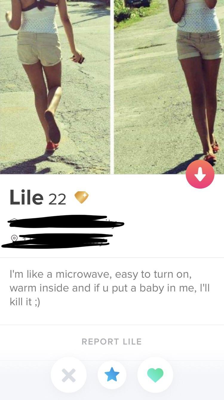 tinder - shoe - Lile 22 I'm a microwave, easy to turn on, warm inside and if u put a baby in me, I'll kill it ; Report Lile