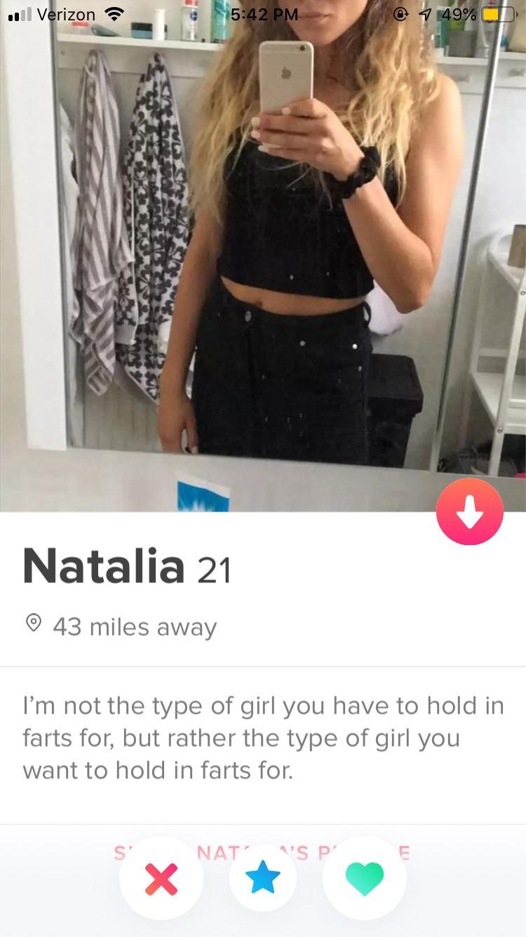tinder - shoulder - ...l Verizon 1 49% Natalia 21 43 miles away I'm not the type of girl you have to hold in farts for, but rather the type of girl you want to hold in farts for. S' Nat' S P'