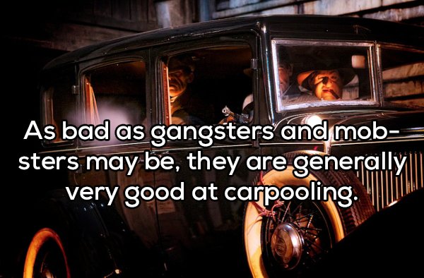 shower thought about great movie ride gangster - As bad as gangsters and mob sters may be, they are generally very good at carpooling. Tum