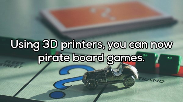 shower thought about Question - Using 3D printers, you can now pirate board games. Wd