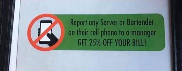 Mobile phone - Report any Server or Bartender on their cell phone to a manager Get 25% Off Your Bill!