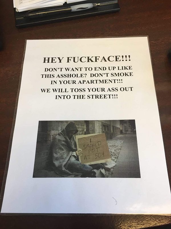 Hey Fuckface!!! Don'T Want To End Up This Asshole? Don'T Smoke In Your Apartment!!! We Will Toss Your Ass Out Into The Street!!! Smoked Pot At 504