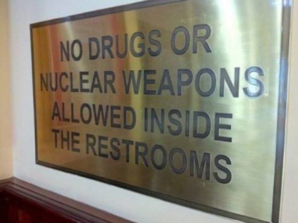 no drugs or nuclear weapons sign - No Drugs Or Nuclear Weapons Allowed Inside The Restrooms