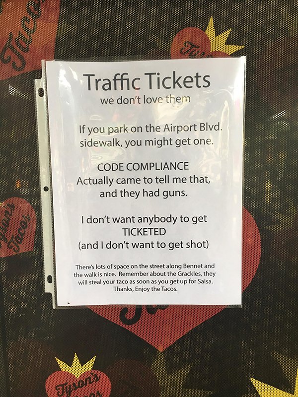 Traffic Tickets we don't love them If you park on the Airport Blvd. sidewalk, you might get one. Code Compliance Actually came to tell me that, and they had guns. I don't want anybody to get Ticketed and I don't want to get shot There's lots of space on…