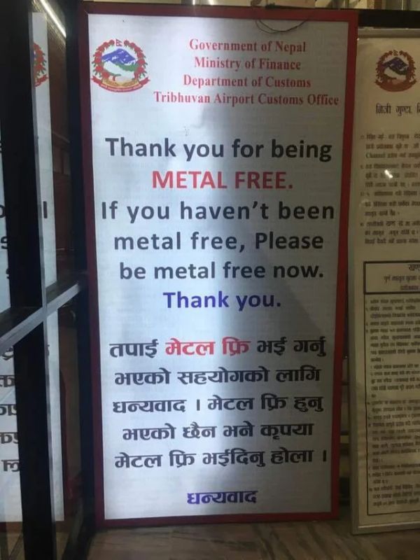 nepal - Government of Nepal Ministry of Finance Department of Customs Tribhuvan Airport Customs Office Hal Thank you for being Metal Free. If you haven't been metal free, Please be metal free now. Thank you. St p