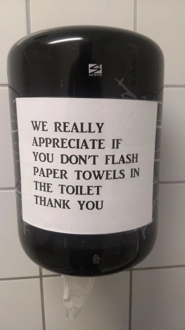 Swisher We Really Appreciate If You Don'T Flash Paper Towels In The Toilet Thank You