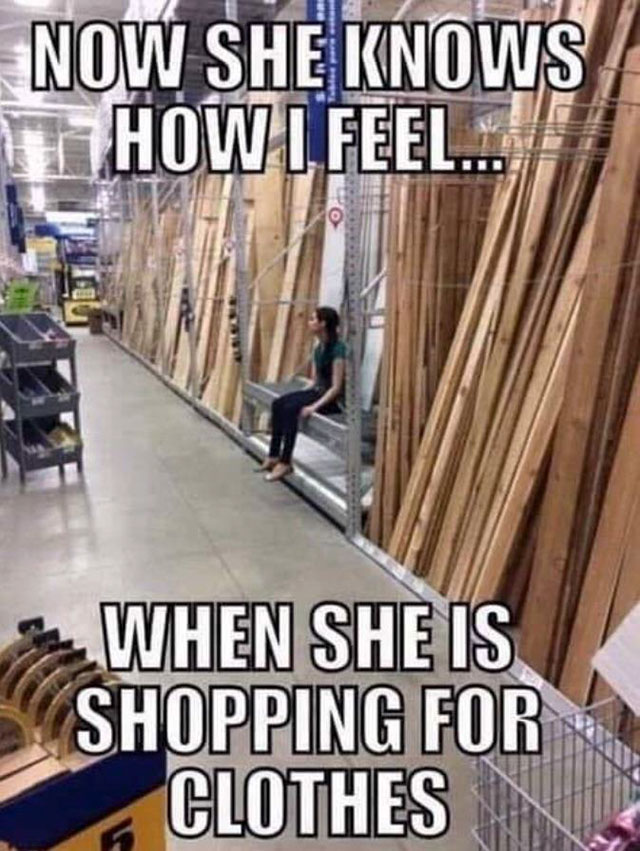now she knows how i feel meme - Now She Knows How I Feel... When She Is Shopping For Clothes