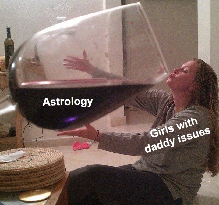 one glass of wine meme - Astrology Girls with daddy issues