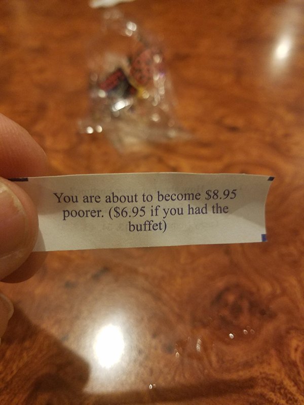 cursed images - Fortune cookie - You are about to become $8.95 poorer. $6.95 if you had the buffet