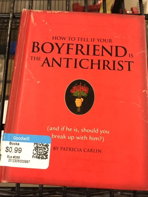 tell if your boyfriend - How To Tell If Your Boyfriends The Antichrist and if he is, should you break up with him? Goodwill Books $0.99 Blue 2012305000997 By Patricia Carlin Sor 2