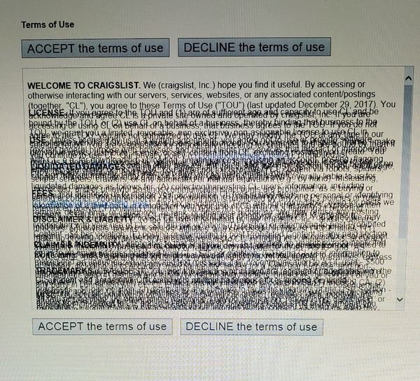 wtf document - Terms of Use Accept the terms of use Decline the terms of use Welcome To Craigslist. We craigslist, Inc. hope you find it useful. By accessing or otherwise interacting with our servers, services, websites, or any associated contentpostings 