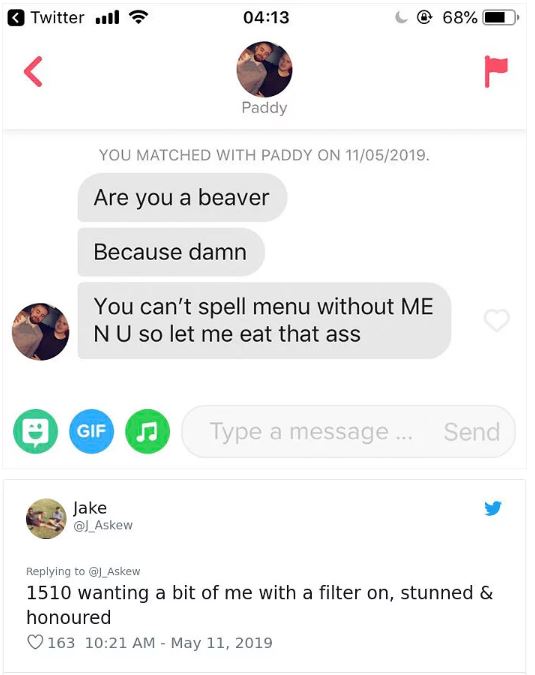 tinder - snapchat gender swap meme - Twitter | C@ 68% Paddy You Matched With Paddy On 11052019. Are you a beaver Because damn You can't spell menu without Me Nu so let me eat that ass @ Gif Type a message. Send Jake 1510 wanting a bit of me with a filter 