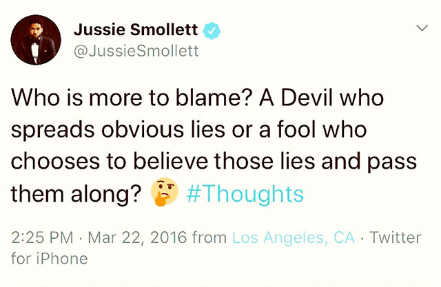 Jussie Smollett Smollett Who is more to blame? A Devil who spreads obvious lies or a fool who chooses to believe those lies and pass them along? from Los Angeles, Ca Twitter for iPhone
