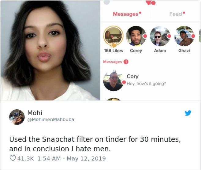 black hair - Messages Feed 168 Corey Adam Ghazi Messages 0 Cory Hey, how's it going? Mohi Mahbuba Used the Snapchat filter on tinder for 30 minutes, and in conclusion I hate men.