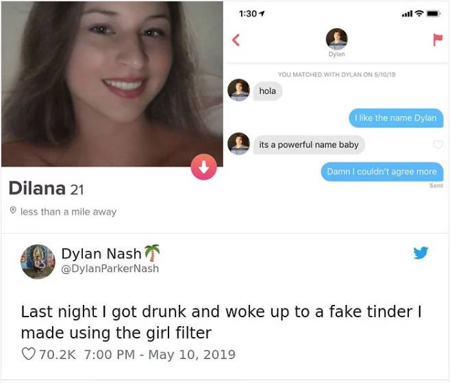 media - Dylan You Matched With Dylan On 51019 hola I the name Dylan its a powerful name baby Damn I couldn't agree more Dilana 21 Sent o less than a mile away Dylan Nash Parker Nash Last night I got drunk and woke up to a fake tinder | made using the girl