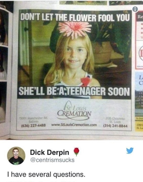 st louis cremation ad - Don'T Let The Flower Fool You Re She'Ll Be A Teenager Soon Sc Louis Cremation 15001 Manchester Rd Bwin 636 2274488 205 Chateau St Louis 314 2418844 Dick Derpin I have several questions.