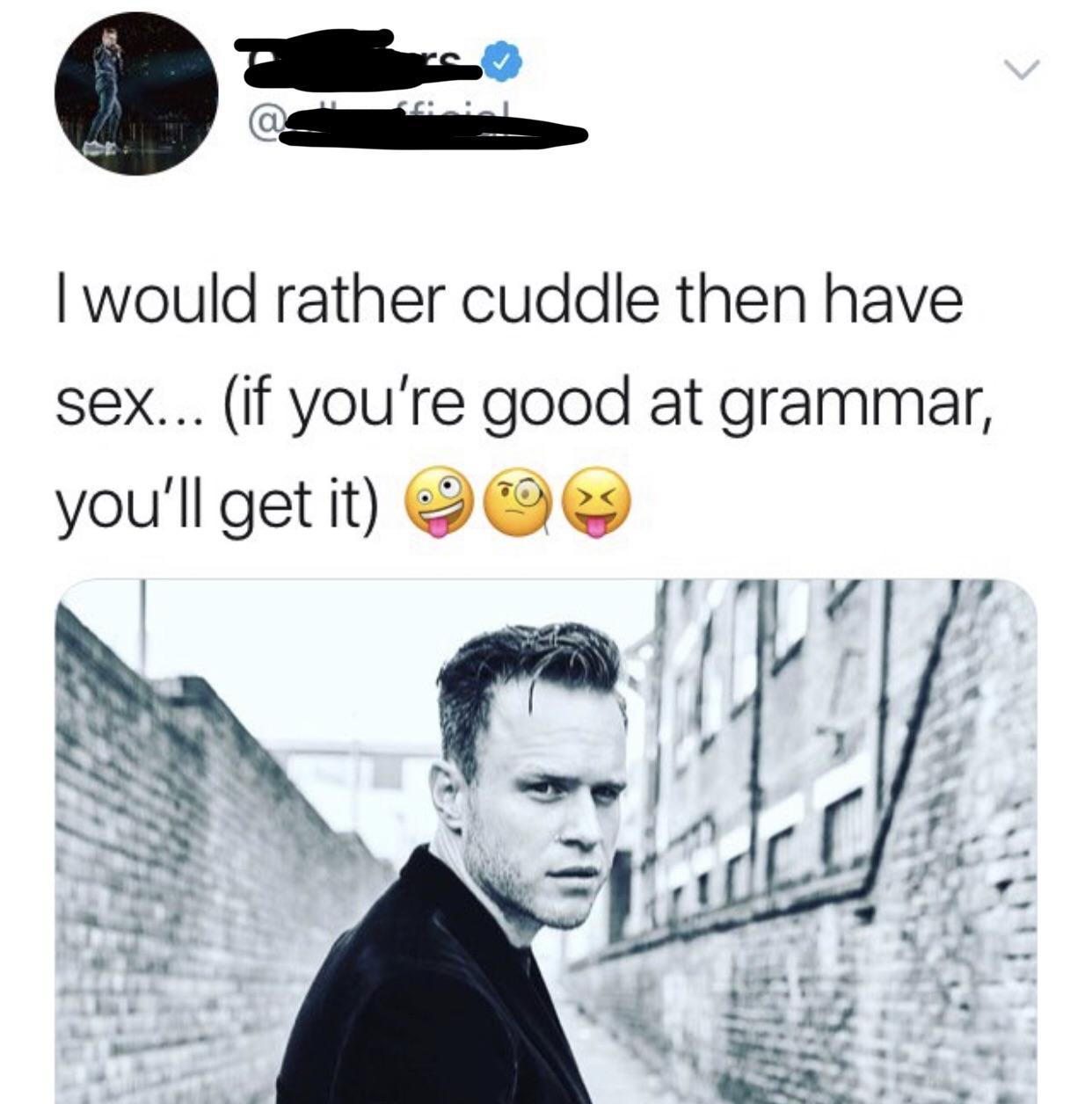 olly murs cuddle tweet - I would rather cuddle then have sex... if you're good at grammar, you'll get it