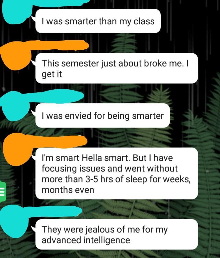 cartoon - I was smarter than my class This semester just about broke me. I get it I was envied for being smarter I'm smart Hella smart. But I have focusing issues and went without more than 35 hrs of sleep for weeks, months even Iii They were jealous of m