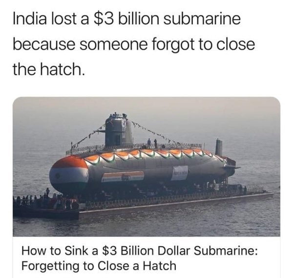 living their best life - Meme - India lost a $3 billion submarine because someone forgot to close the hatch. How to Sink a $3 Billion Dollar Submarine Forgetting to Close a Hatch