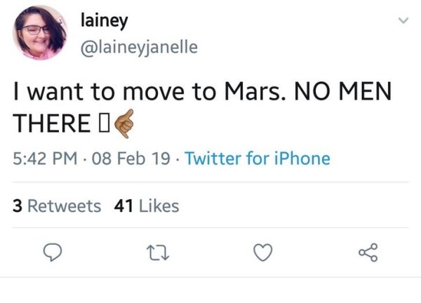 one tick on twitter message - lainey I want to move to Mars. No Men There I 08 Feb 19 Twitter for iPhone 3 41