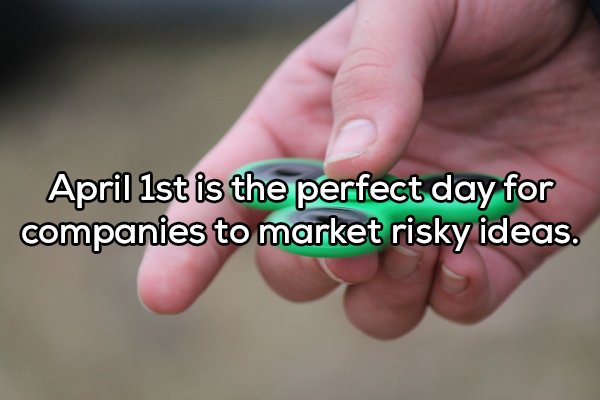 nail - April 1st is the perfect day for companies to market risky ideas.