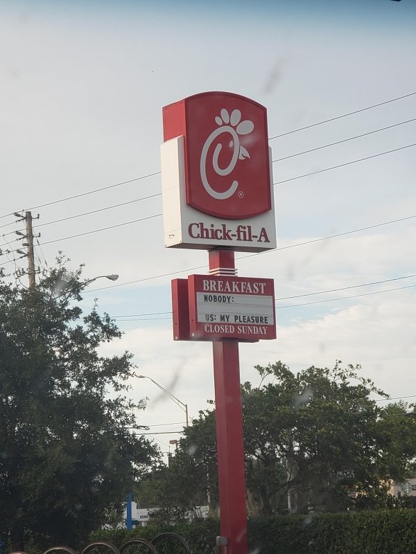 street sign - ChickfilA Breakfast Nobody 8 Us My Pleasure Closed Sunday X