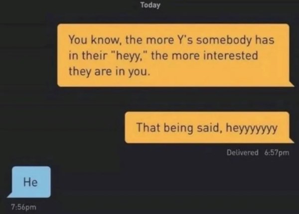 funny disrespectful memes - Today You know, the more Y's somebody has in their "heyy," the more interested they are in you. That being said, heyyyyyyy Delivered pm He pm
