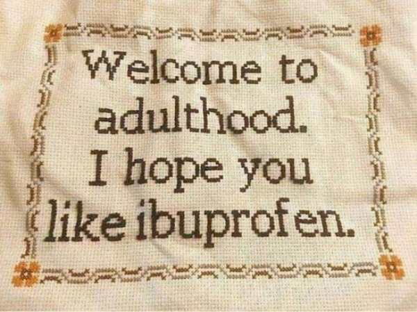 Cross-stitch - Welcome to adulthood. I hope you ibuprofen.