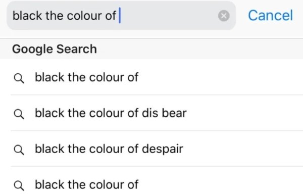 document - black the cold Cancel Google Search a black the colour of Q black the colour of dis bear a black the colour of despair a black the colour of