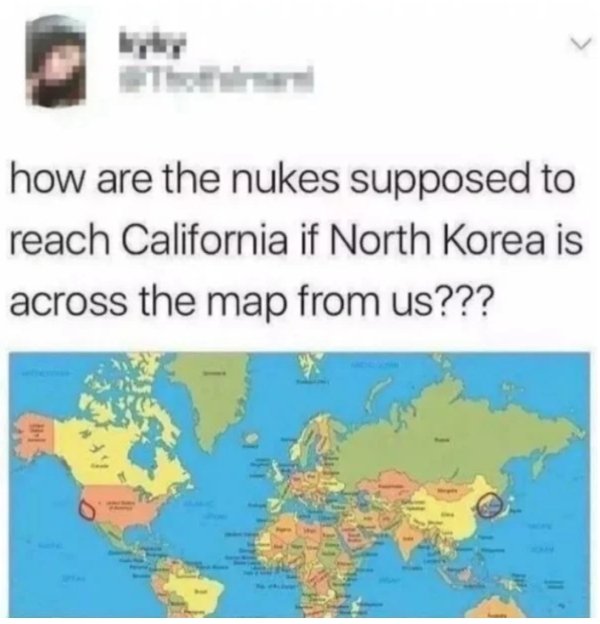 map of the world - how are the nukes supposed to reach California if North Korea is across the map from us???