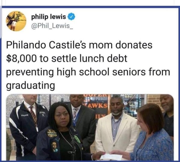 wholesome pics - presentation - philip lewis Philando Castile's mom donates $8,000 to settle lunch debt preventing high school seniors from graduating Awks